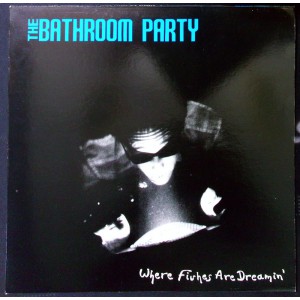 BATHROON PARTY Where Fishes Are Dreamin' (Nordstern Products – 837-881) Germany 1988 12" 45RPM, 33 ⅓ RPM EP (Alternative Rock, Indie Rock)